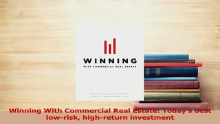 Read  Winning With Commercial Real Estate Todays best lowrisk highreturn investment Ebook Free