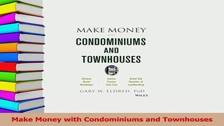 Read  Make Money with Condominiums and Townhouses Ebook Free