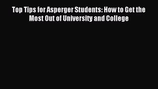 Read Top Tips for Asperger Students: How to Get the Most Out of University and College Ebook