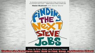 READ PDF DOWNLOAD   Finding the Next Steve Jobs How to Find Keep and Nurture Talent  BOOK ONLINE