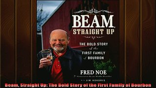 READ THE NEW BOOK   Beam Straight Up The Bold Story of the First Family of Bourbon  FREE BOOOK ONLINE