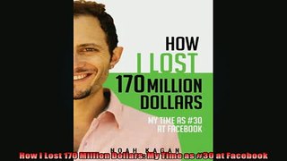 FAVORIT BOOK   How I Lost 170 Million Dollars My Time as 30 at Facebook  FREE BOOOK ONLINE