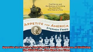 READ book  Appetite for America Fred Harvey and the Business of Civilizing the Wild WestOne Meal  FREE BOOOK ONLINE