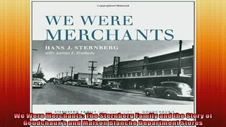 READ THE NEW BOOK   We Were Merchants The Sternberg Family and the Story of Goudchauxs and Maison Blanche  FREE BOOOK ONLINE