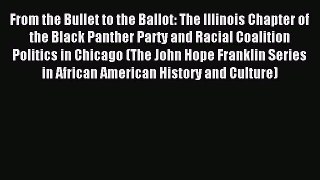 Read From the Bullet to the Ballot: The Illinois Chapter of the Black Panther Party and Racial