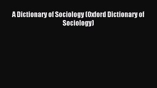 Read A Dictionary of Sociology (Oxford Dictionary of Sociology) PDF Online