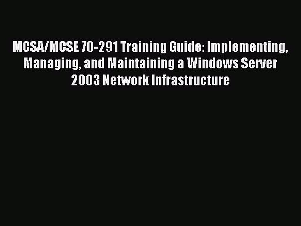 [Read PDF] MCSA/MCSE 70-291 Training Guide: Implementing Managing and Maintaining a Windows