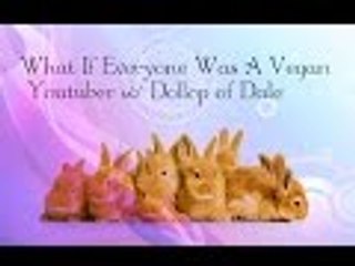 What If Everyone Was A Vegan Youtuber w/ Dollop of Dale