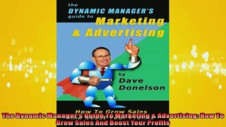 READ book  The Dynamic Managers Guide To Marketing  Advertising How To Grow Sales And Boost Your  DOWNLOAD ONLINE