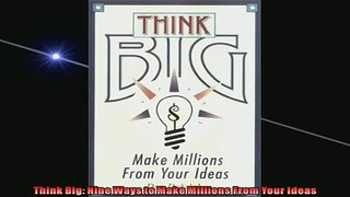 READ book  Think Big Nine Ways to Make Millions From Your Ideas  FREE BOOOK ONLINE