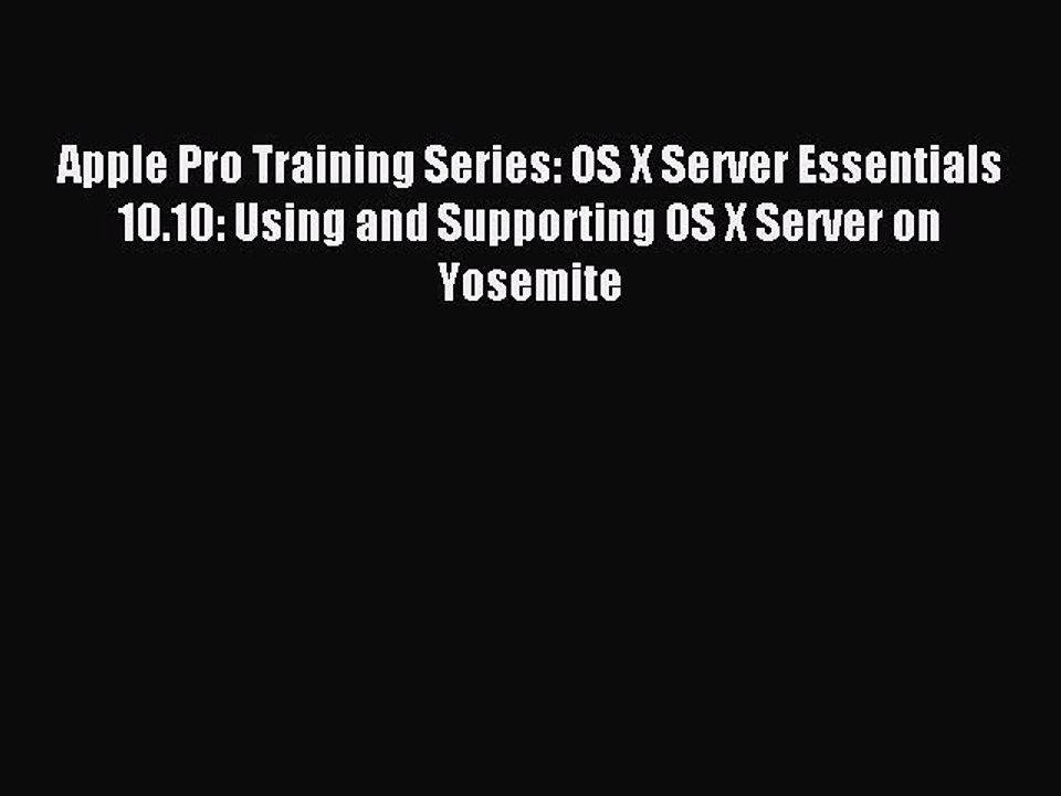 Read Apple Pro Training Series: OS X Server Essentials 10.10: Using and Supporting OS X Server