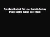 [Read book] The Advent Project: The Later Seventh-Century Creation of the Roman Mass Proper