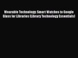 Book Wearable Technology: Smart Watches to Google Glass for Libraries (Library Technology Essentials)