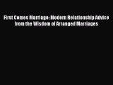 PDF First Comes Marriage: Modern Relationship Advice from the Wisdom of Arranged Marriages
