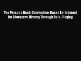 Book The Persona Book: Curriculum-Based Enrichment for Educators History Through Role-Playing