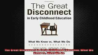 READ book  The Great Disconnect in Early Childhood Education What We Know vs What We Do Full EBook