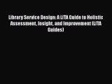 Book Library Service Design: A LITA Guide to Holistic Assessment Insight and Improvement (LITA