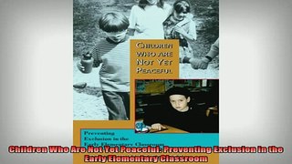 READ book  Children Who Are Not Yet Peaceful Preventing Exclusion in the Early Elementary Classroom Full Free