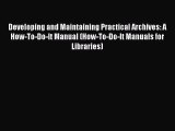 Book Developing and Maintaining Practical Archives: A How-To-Do-It Manual (How-To-Do-It Manuals