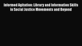 Book Informed Agitation: Library and Information Skills in Social Justice Movements and Beyond