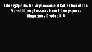 Book LibrarySparks Library Lessons: A Collection of the Finest Library Lessons from Librarysparks