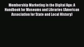 Book Membership Marketing in the Digital Age: A Handbook for Museums and Libraries (American