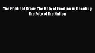 [Read Book] The Political Brain: The Role of Emotion in Deciding the Fate of the Nation  Read