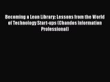 Book Becoming a Lean Library: Lessons from the World of Technology Start-ups (Chandos Information