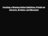 Book Creating a Winning Online Exhibition: A Guide for Libraries Archives and Museums Read