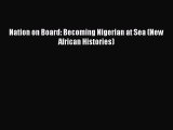 Book Nation on Board: Becoming Nigerian at Sea (New African Histories) Read Online