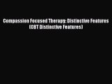 [Read Book] Compassion Focused Therapy: Distinctive Features (CBT Distinctive Features)  Read