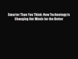 [Read Book] Smarter Than You Think: How Technology Is Changing Our Minds for the Better Free