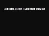 Download Landing the Job: How to Excel at Job Interviews  Read Online