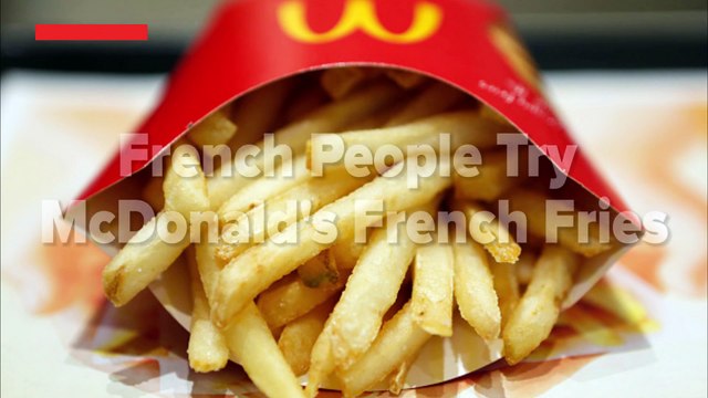French People Try American McDonald’s French Fries For The First Time