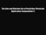 [Read Book] The Safe and Effective Use of Pesticides (Pesticide Application Compendium 1)
