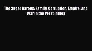 [Read Book] The Sugar Barons: Family Corruption Empire and War in the West Indies  EBook