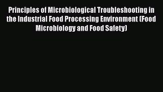 [Read Book] Principles of Microbiological Troubleshooting in the Industrial Food Processing