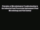 [Read Book] Principles of Microbiological Troubleshooting in the Industrial Food Processing