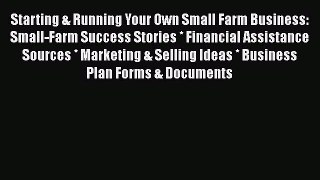 [Read Book] Starting & Running Your Own Small Farm Business: Small-Farm Success Stories * Financial