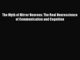 [Read Book] The Myth of Mirror Neurons: The Real Neuroscience of Communication and Cognition