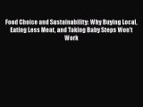 [Read Book] Food Choice and Sustainability: Why Buying Local Eating Less Meat and Taking Baby