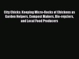 [Read Book] City Chicks: Keeping Micro-flocks of Chickens as Garden Helpers Compost Makers