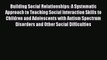 [Read Book] Building Social Relationships: A Systematic Approach to Teaching Social Interaction