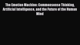 [Read Book] The Emotion Machine: Commonsense Thinking Artificial Intelligence and the Future