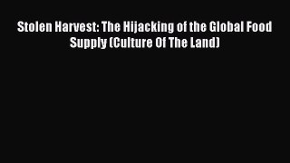 [Read Book] Stolen Harvest: The Hijacking of the Global Food Supply (Culture Of The Land)