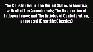Read The Constitution of the United States of America with all of the Amendments The Declaration