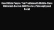 Download Good White People: The Problem with Middle-Class White Anti-Racism (SUNY series Philosophy