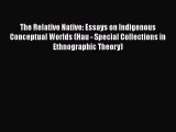 [Read Book] The Relative Native: Essays on Indigenous Conceptual Worlds (Hau - Special Collections