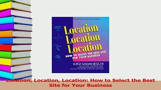 Download  Location Location Location How to Select the Best Site for Your Business PDF Free