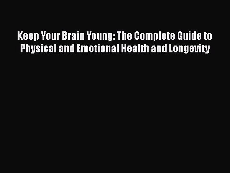 PDF Keep Your Brain Young: The Complete Guide to Physical and Emotional Health and Longevity